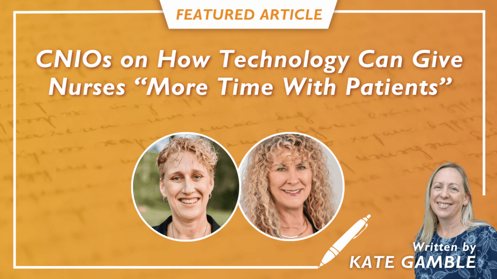 “Nursing Is Broken”: CNIOs Rebecca Freeman and Sherri Hess on How AI Can Help Fix It