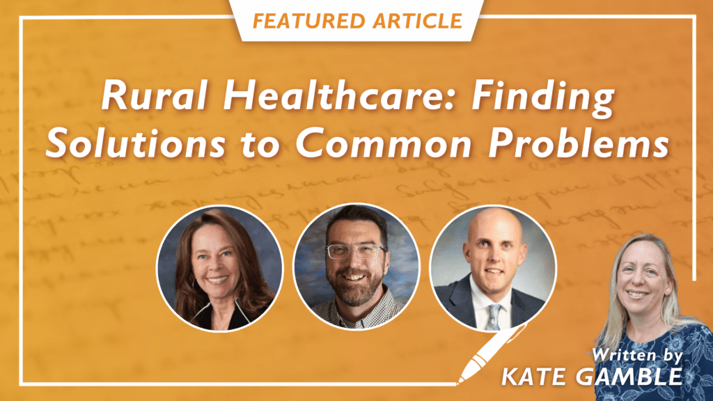 Partnerships, Pipelines & Phone-a-Friend: Three CIOs Share Their Approaches to Rural Health’s Biggest Challenges