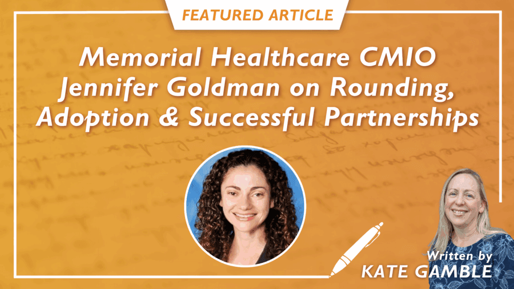 “There’s So Much We Can Do”: CMIO Jennifer Goldman on Building Clinical Champions & the Keys to Rounding