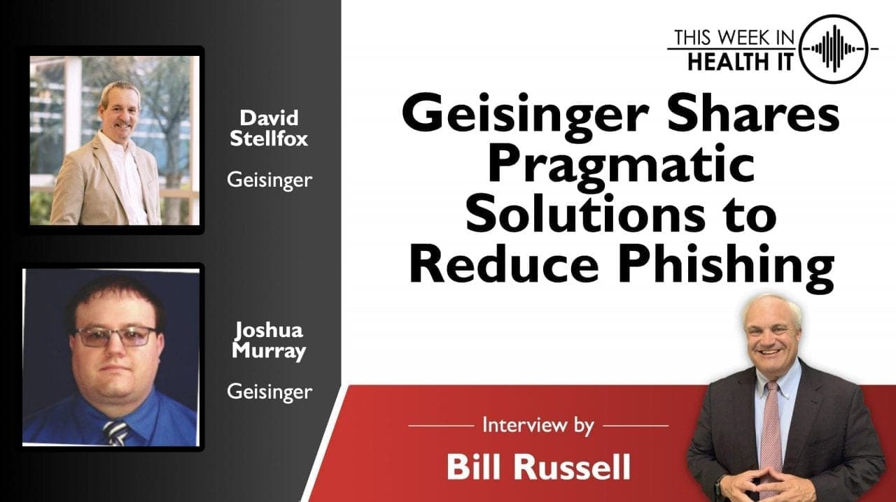 Geisinger Shares Pragmatic Solutions to Reduce Phishing with David Stellfox and Joshua Murray