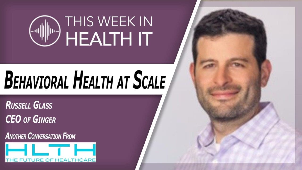 Russell Glass CEO of Ginger Talks Behavioral Health at Scale