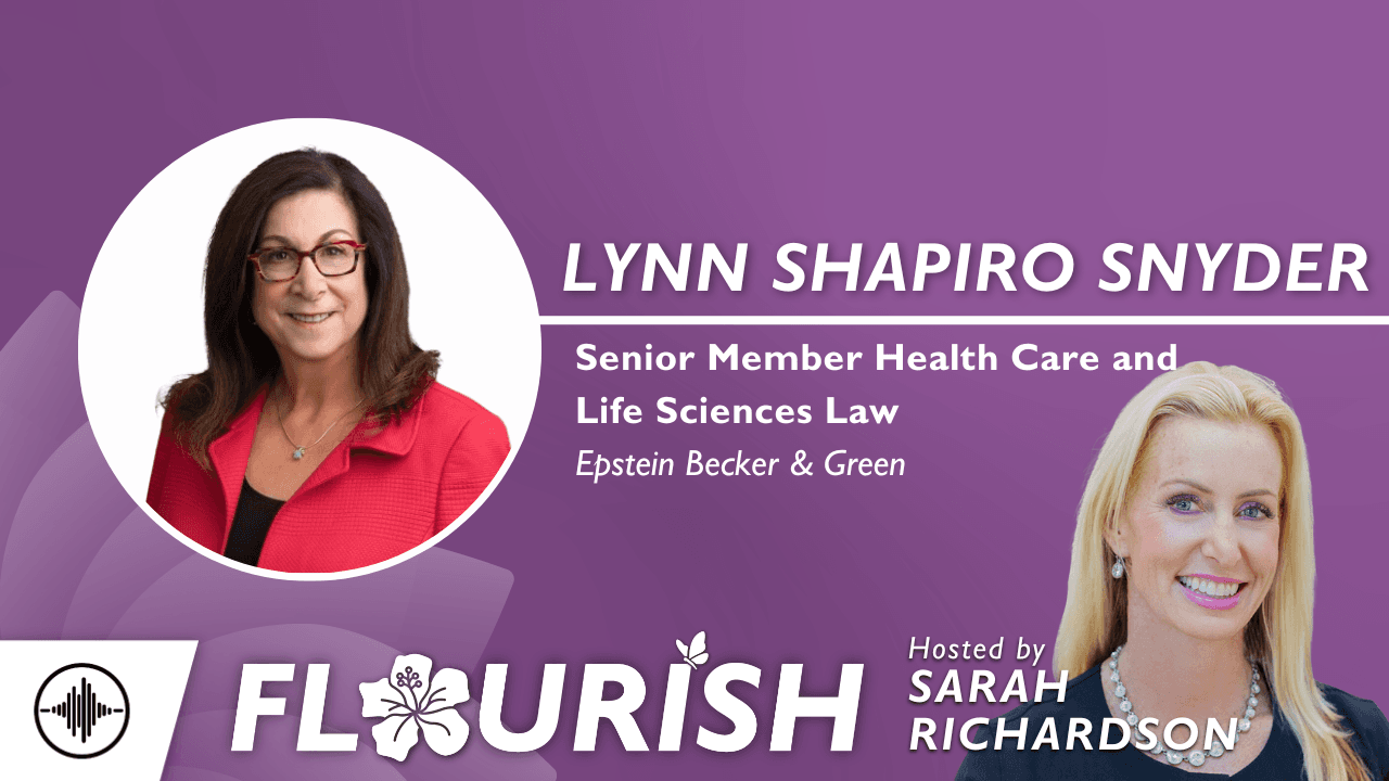 Flourish: Breaking Healthcare's Glass Ceiling - A Legal Pioneer's Journey with Lynn Shapiro Snyder